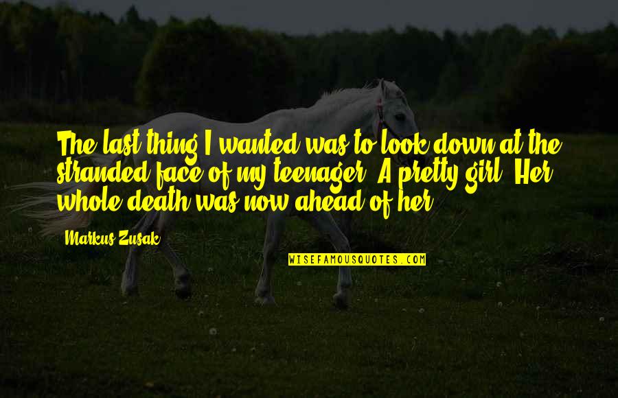 Look Down Quotes By Markus Zusak: The last thing I wanted was to look Look Down Quotes By Markus Zusak: The last thing I wanted was to look