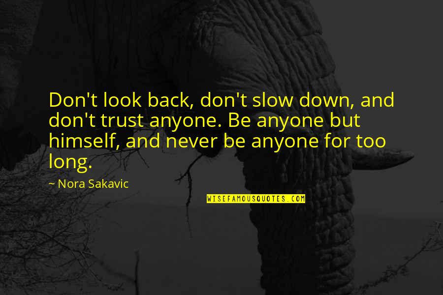 Look Down Quotes By Nora Sakavic: Don't look back, don't slow down, and don't Look Down Quotes By Nora Sakavic: Don't look back, don't slow down, and don't