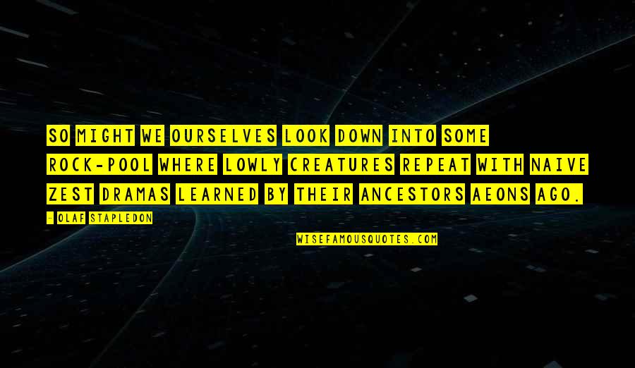 Look Down Quotes By Olaf Stapledon: So might we ourselves look down into some Look Down Quotes By Olaf Stapledon: So might we ourselves look down into some