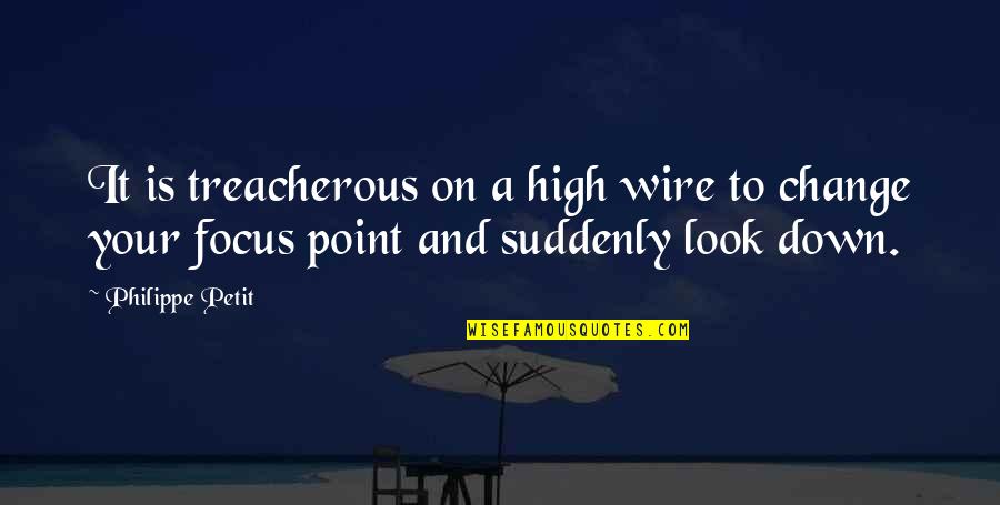 Look Down Quotes By Philippe Petit: It is treacherous on a high wire to Look Down Quotes By Philippe Petit: It is treacherous on a high wire to