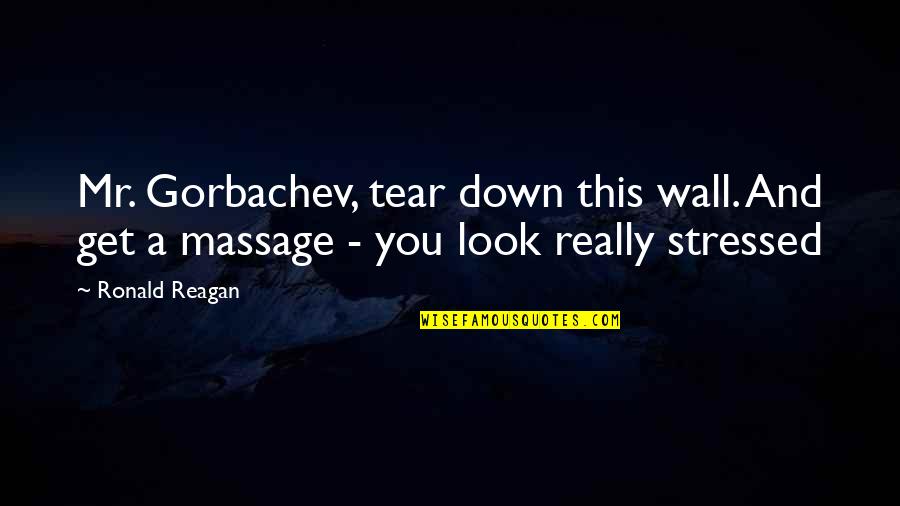 Look Down Quotes By Ronald Reagan: Mr. Gorbachev, tear down this wall. And get