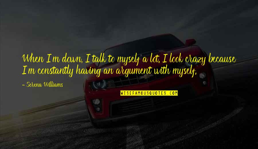 Look Down Quotes By Serena Williams: When I'm down, I talk to myself a Look Down Quotes By Serena Williams: When I'm down, I talk to myself a