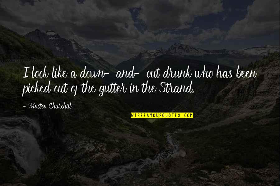 Look Down Quotes By Winston Churchill: I look like a down-and-out drunk who has Look Down Quotes By Winston Churchill: I look like a down-and-out drunk who has