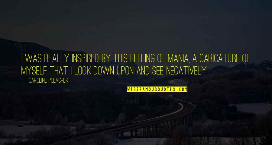 Look Down Upon Quotes By Caroline Polachek: I was really inspired by this feeling of