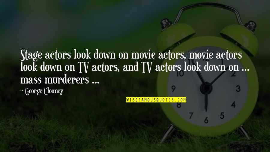 Look Down Upon Quotes By George Clooney: Stage actors look down on movie actors, movie