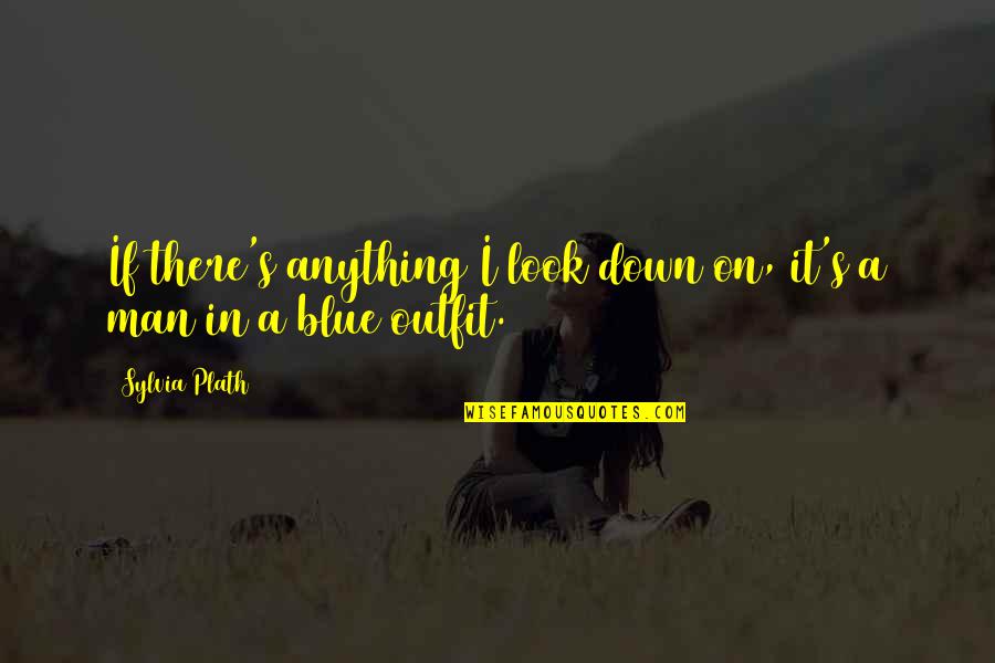 Look Down Upon Quotes By Sylvia Plath: If there's anything I look down on, it's
