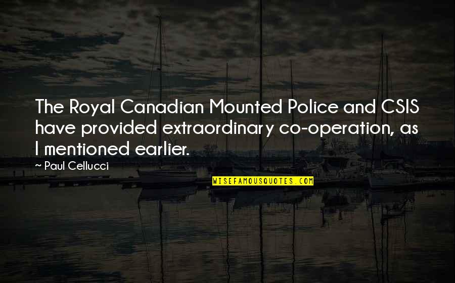 Look Down Upon Someone Quotes By Paul Cellucci: The Royal Canadian Mounted Police and CSIS have