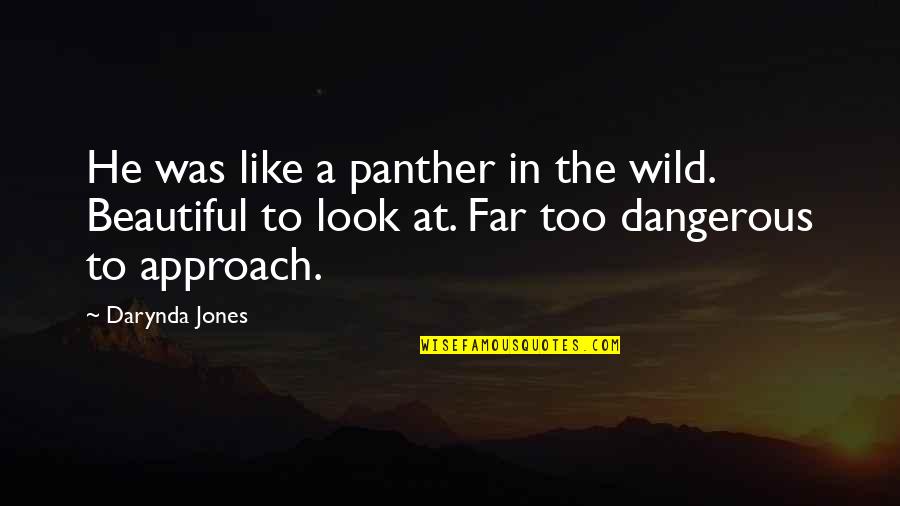 Look Far Quotes By Darynda Jones: He was like a panther in the wild. Look Far Quotes By Darynda Jones: He was like a panther in the wild.