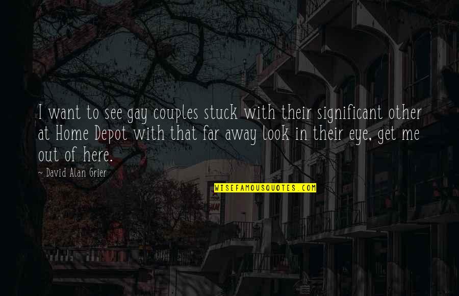Look Far Quotes By David Alan Grier: I want to see gay couples stuck with Look Far Quotes By David Alan Grier: I want to see gay couples stuck with