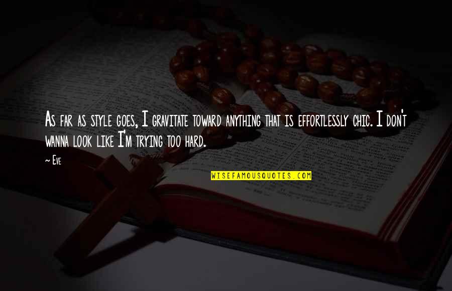 Look Far Quotes By Eve: As far as style goes, I gravitate toward Look Far Quotes By Eve: As far as style goes, I gravitate toward