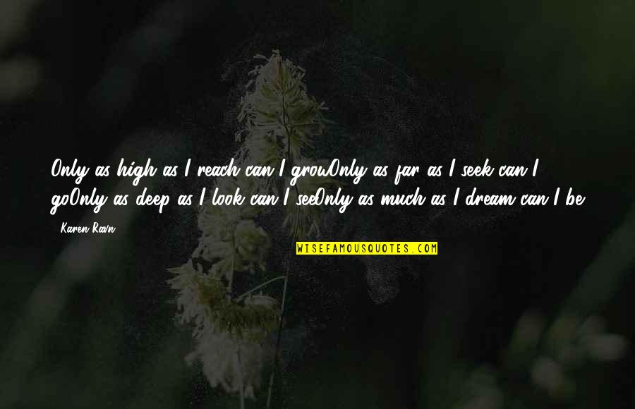 Look Far Quotes By Karen Ravn: Only as high as I reach can I Look Far Quotes By Karen Ravn: Only as high as I reach can I