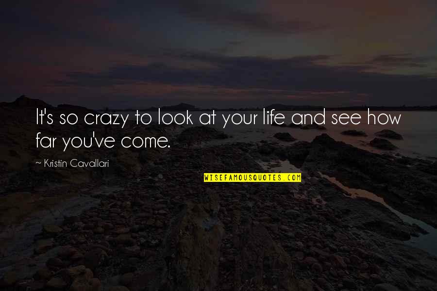 Look Far Quotes By Kristin Cavallari: It's so crazy to look at your life Look Far Quotes By Kristin Cavallari: It's so crazy to look at your life