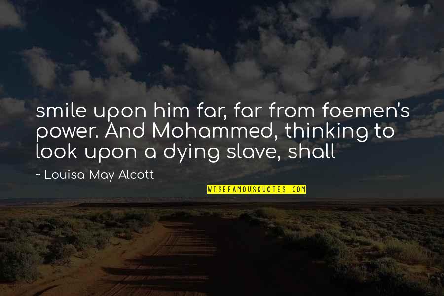 Look Far Quotes By Louisa May Alcott: smile upon him far, far from foemen's power. Look Far Quotes By Louisa May Alcott: smile upon him far, far from foemen's power.