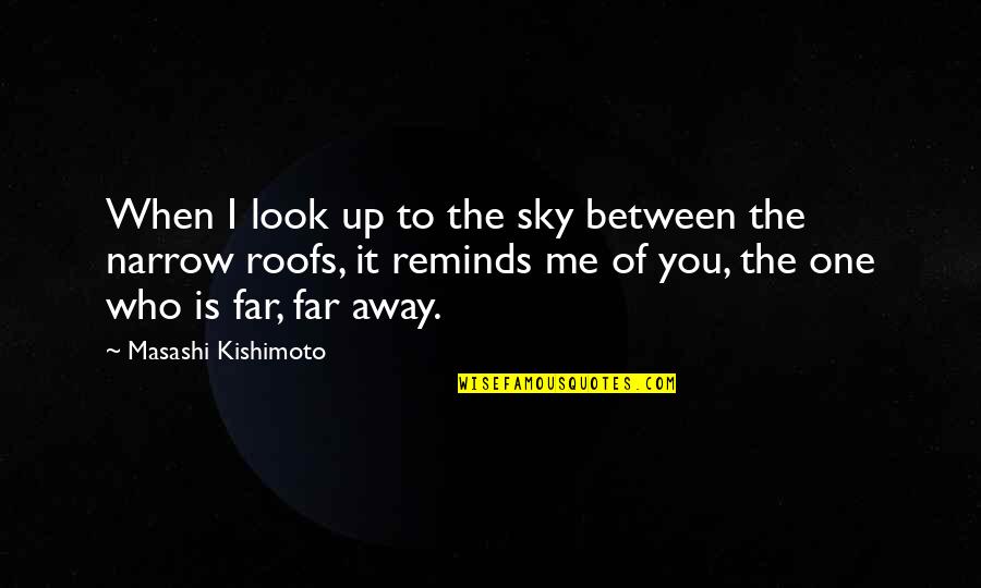 Look Far Quotes By Masashi Kishimoto: When I look up to the sky between Look Far Quotes By Masashi Kishimoto: When I look up to the sky between