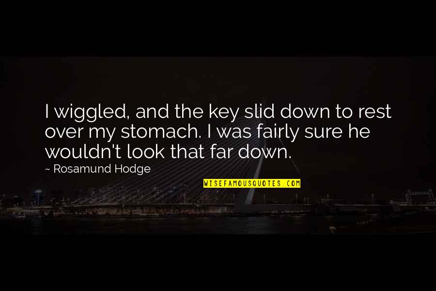 Look Far Quotes By Rosamund Hodge: I wiggled, and the key slid down to Look Far Quotes By Rosamund Hodge: I wiggled, and the key slid down to