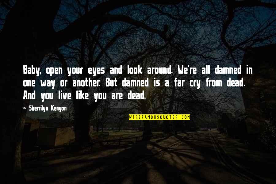 Look Far Quotes By Sherrilyn Kenyon: Baby, open your eyes and look around. We're Look Far Quotes By Sherrilyn Kenyon: Baby, open your eyes and look around. We're