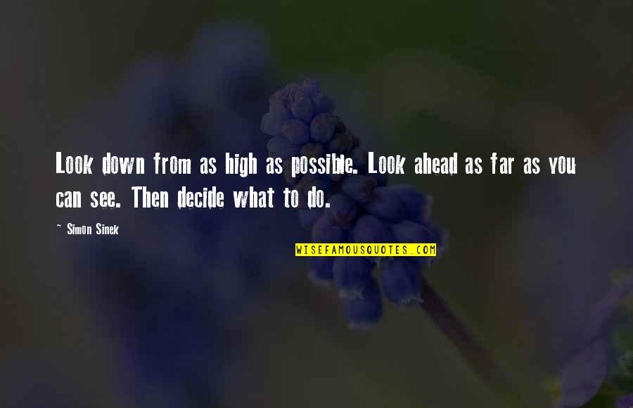 Look Far Quotes By Simon Sinek: Look down from as high as possible. Look Look Far Quotes By Simon Sinek: Look down from as high as possible. Look