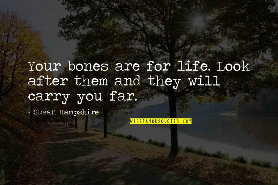 Look Far Quotes By Susan Hampshire: Your bones are for life. Look after them Look Far Quotes By Susan Hampshire: Your bones are for life. Look after them