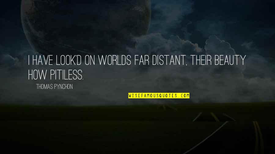 Look Far Quotes By Thomas Pynchon: I have look'd on Worlds far distant, their Look Far Quotes By Thomas Pynchon: I have look'd on Worlds far distant, their