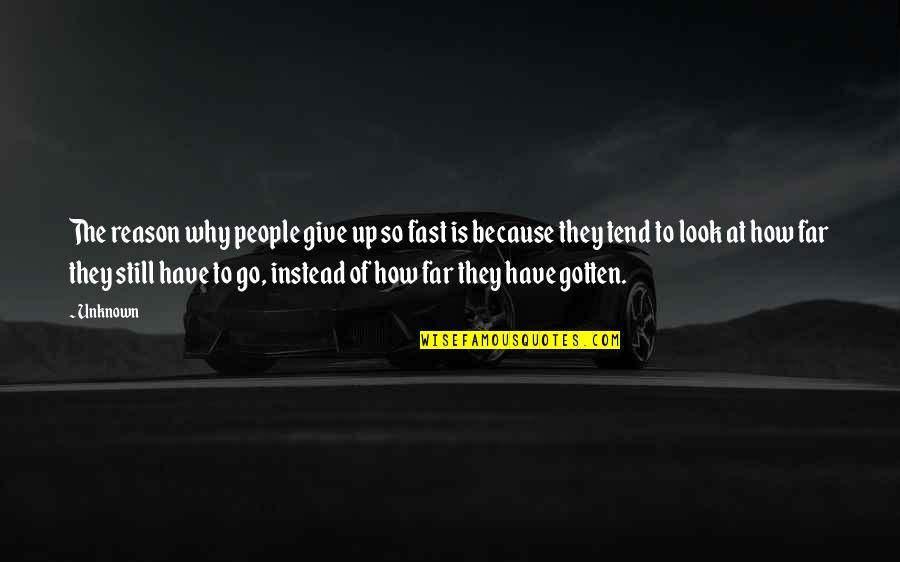 Look Far Quotes By Unknown: The reason why people give up so fast Look Far Quotes By Unknown: The reason why people give up so fast