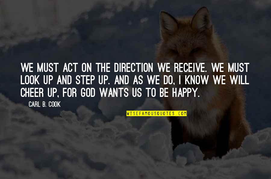 Look For God Quotes By Carl B. Cook: We must act on the direction we receive.