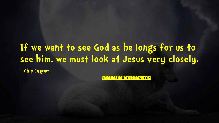 Look For God Quotes By Chip Ingram: If we want to see God as he