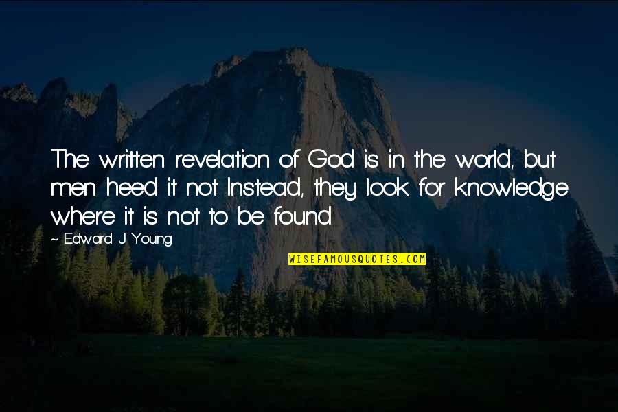 Look For God Quotes By Edward J. Young: The written revelation of God is in the