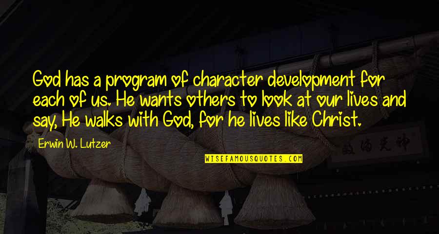 Look For God Quotes By Erwin W. Lutzer: God has a program of character development for