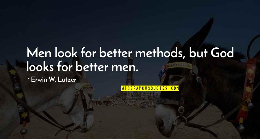 Look For God Quotes By Erwin W. Lutzer: Men look for better methods, but God looks