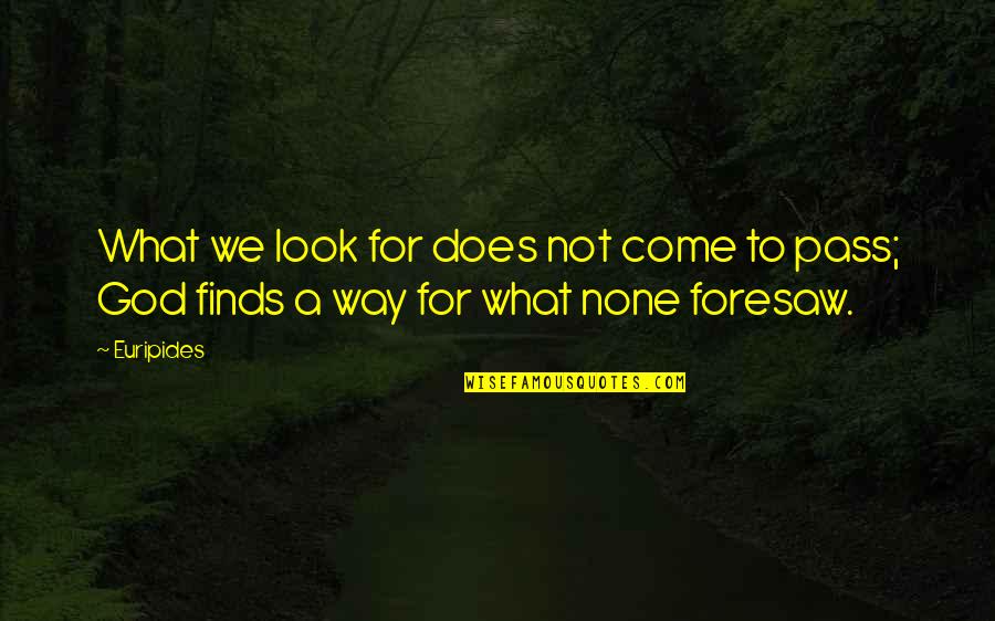 Look For God Quotes By Euripides: What we look for does not come to