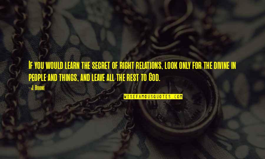 Look For God Quotes By J. Boone: If you would learn the secret of right