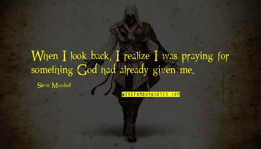 Look For God Quotes By Steve Maraboli: When I look back, I realize I was