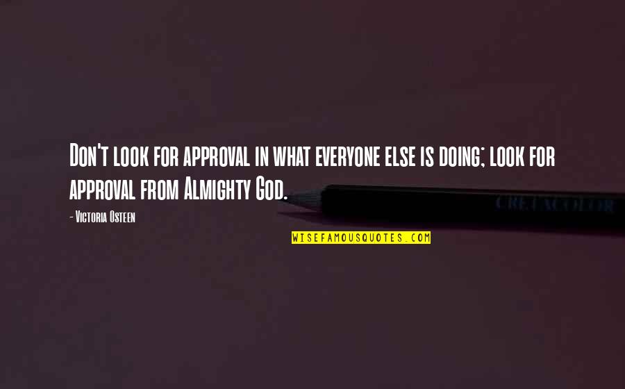 Look For God Quotes By Victoria Osteen: Don't look for approval in what everyone else