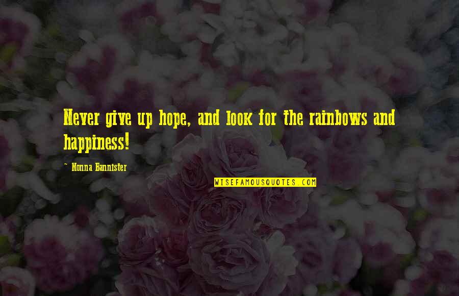 Look For Happiness Quotes By Nonna Bannister: Never give up hope, and look for the Look For Happiness Quotes By Nonna Bannister: Never give up hope, and look for the