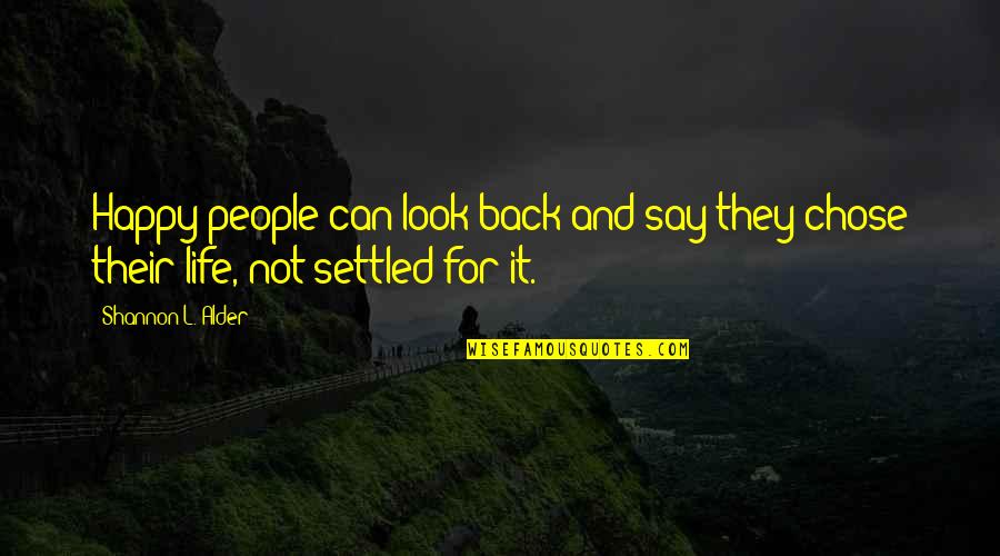 Look For Happiness Quotes By Shannon L. Alder: Happy people can look back and say they