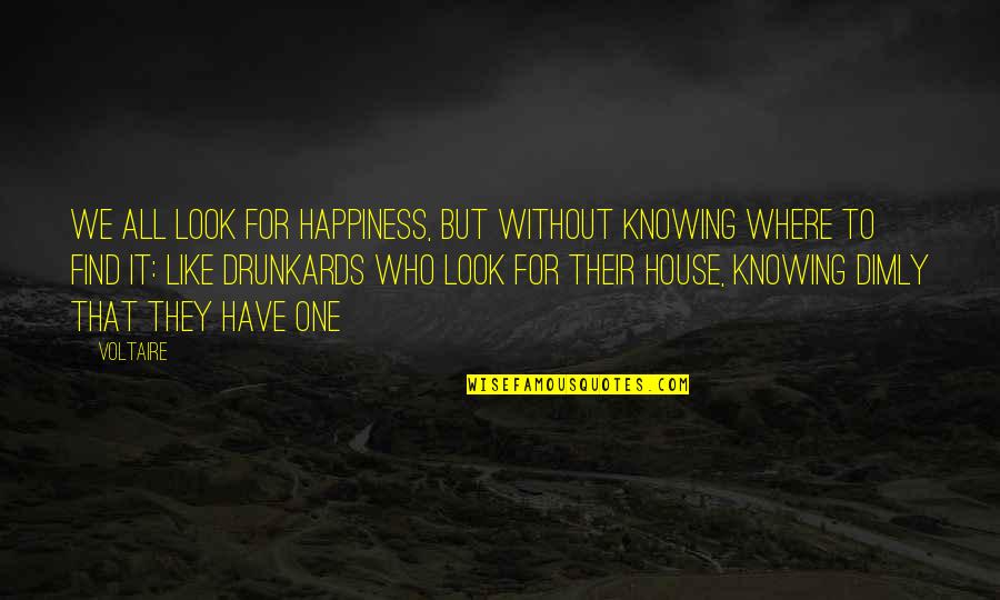 Look For Happiness Quotes By Voltaire: We all look for happiness, but without knowing