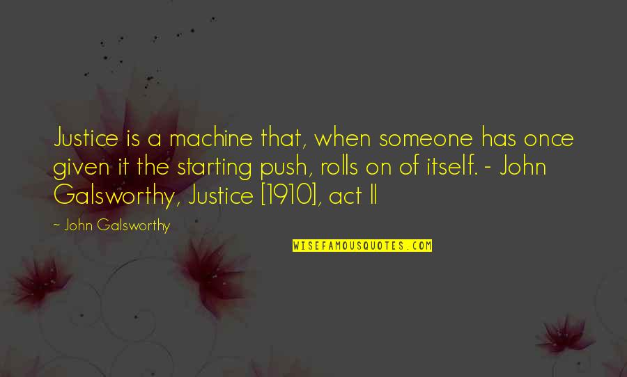Look For Signs Quotes By John Galsworthy: Justice is a machine that, when someone has