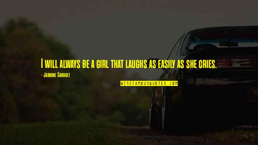 Look For Something Positive In Each Day Quotes By Jasmine Sandozz: I will always be a girl that laughs