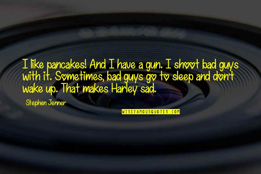 Look For Something Positive Quotes By Stephen Jenner: I like pancakes! And I have a gun.