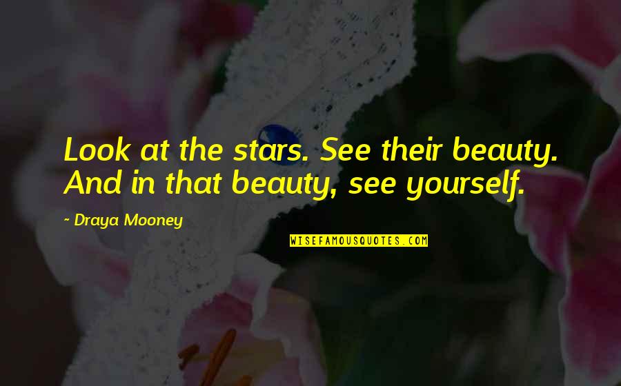 Look For The Beauty In Life Quotes By Draya Mooney: Look at the stars. See their beauty. And