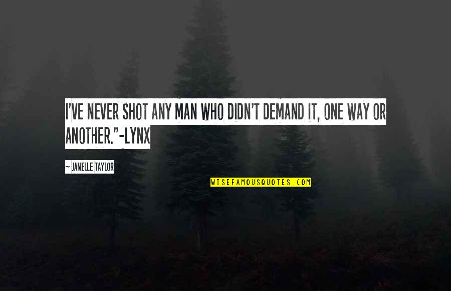 Look For The Beauty In Life Quotes By Janelle Taylor: I've never shot any man who didn't demand