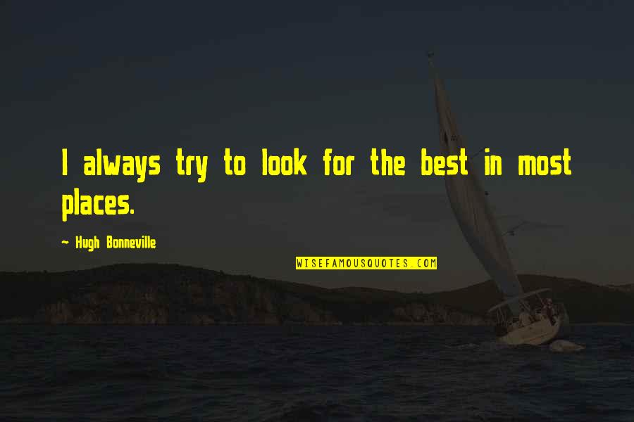 Look For The Best Quotes By Hugh Bonneville: I always try to look for the best
