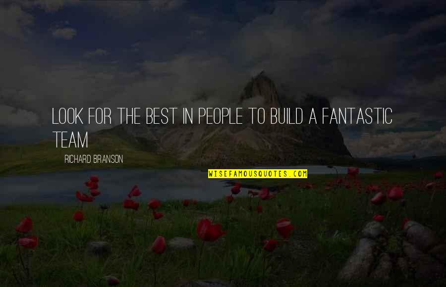 Look For The Best Quotes By Richard Branson: Look for the best in people to build