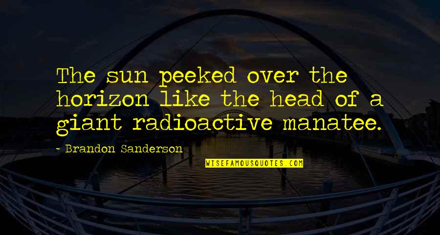 Look For The Good In Everyday Quotes By Brandon Sanderson: The sun peeked over the horizon like the