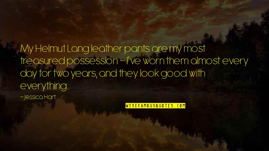 Look For The Good In Everything Quotes By Jessica Hart: My Helmut Lang leather pants are my most