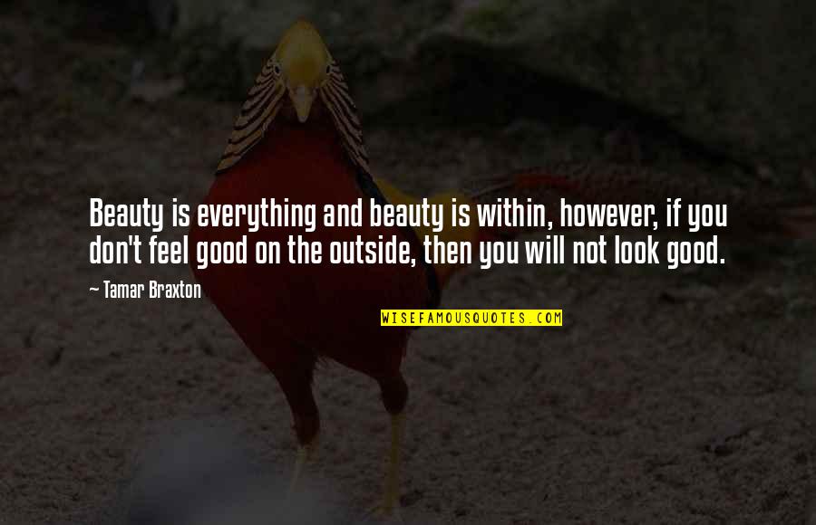 Look For The Good In Everything Quotes By Tamar Braxton: Beauty is everything and beauty is within, however,