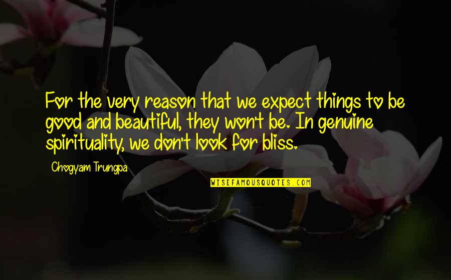 Look For The Good In Things Quotes By Chogyam Trungpa: For the very reason that we expect things
