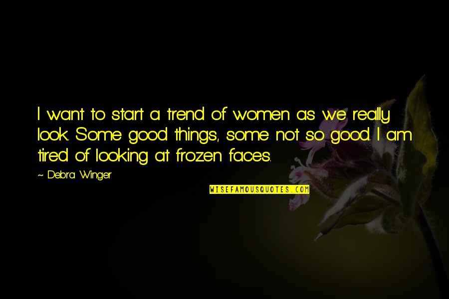 Look For The Good In Things Quotes By Debra Winger: I want to start a trend of women