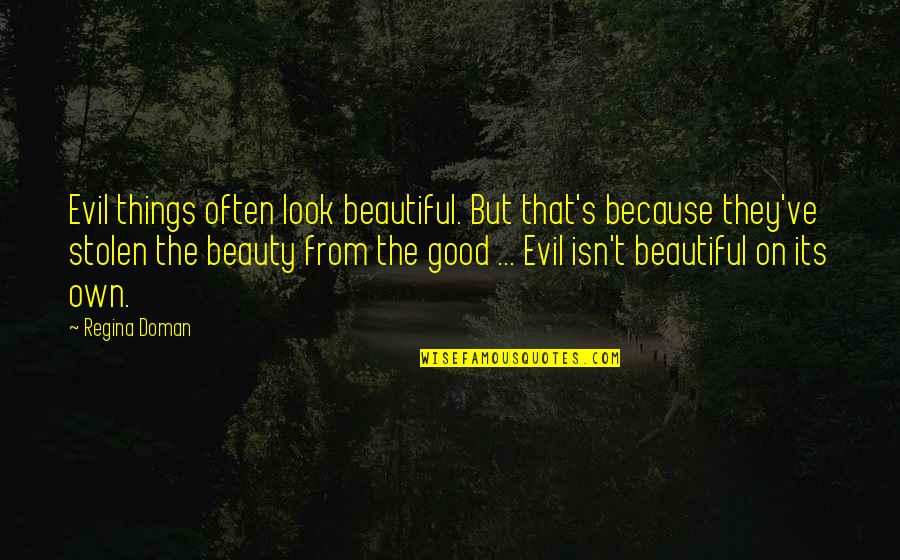 Look For The Good In Things Quotes By Regina Doman: Evil things often look beautiful. But that's because