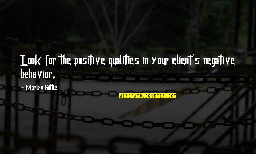 Look For The Positive Quotes By Marilyn Suttle: Look for the positive qualities in your client's